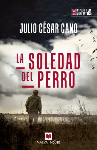 La soledad del perro: Caso 6 del Inspector Monfort, novela negra en Castellón (MAEVA noir)