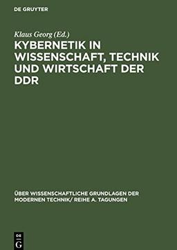 Kybernetik in Wissenschaft, Technik und Wirtschaft der DDR: Vorträge und Diskussionsbeiträge, gehalten auf der Konferenz der Kybernetik-Kommission ... der Kybernetik für Wissenschaft in der DDR