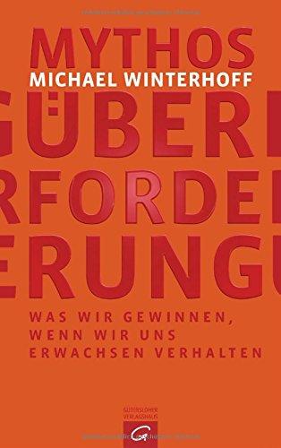 Mythos Überforderung: Was wir gewinnen, wenn wir uns erwachsen verhalten