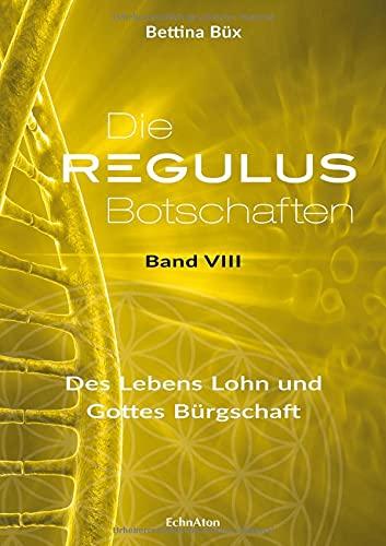 Die Regulus-Botschaften: Band VIII: Des Lebens Lohn und Gottes Bürgschaft