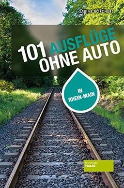 101 Ausflüge ohne Auto in Rhein-Main