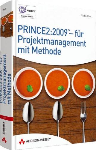 PRINCE2:2009 - für Projektmanagement mit Methode - Grundlagenwissen und Zertifizierungsvorbereitung für die PRINCE:2009-Foundation-Prüfung (Sonstige Bücher AW)