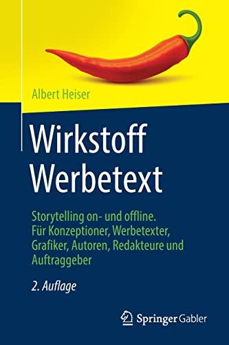 Wirkstoff Werbetext: Storytelling on- und offline. Für Konzeptioner, Werbetexter, Grafiker, Autoren, Redakteure und Auftraggeber