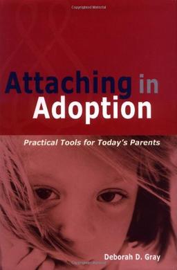 Attaching in Adoption: Practical Tools for Today's Parents