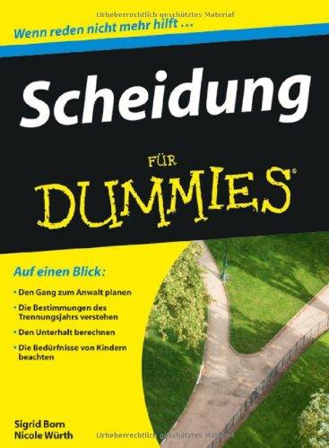 Scheidung für Dummies: Den Gang zum Anwalt planen / Die Bestimmungen des Trennungsjahrs verstehen / Den Unterhalt berechnen / Die Bedürftigen Kindern beachten (Fur Dummies)