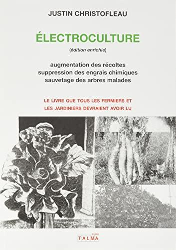 Electroculture (édition enrichie) : Augmentation des récoltes, suppression des engrais chimiques