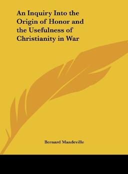 An Inquiry Into the Origin of Honor and the Usefulness of Christianity in War