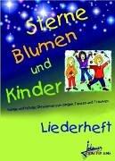 Sterne Blumen und Kinder - Liederheft: Ruhige und fetzige Ohrwürmer zum Singen, Tanzen und Träumen