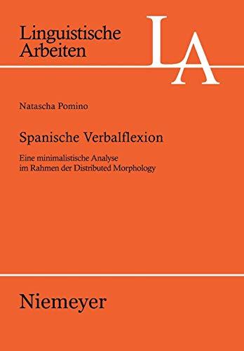 Spanische Verbalflexion: Eine minimalistische Analyse im Rahmen der Distributed Morphology (Linguistische Arbeiten, Band 523)