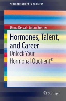 Hormones, Talent, and Career: Unlock Your Hormonal Quotient (Springer Briefs in Business)