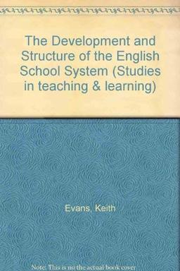 The Development and Structure of the English School System (Studies in teaching & learning)