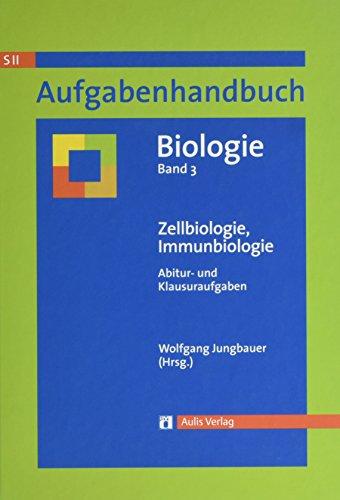 Aufgabenhandbuch Biolgoie SII / Zellbiologie, Immunbiologie: Aufgabenhandbuch Biologie Abitur- und Klausuraufgaben Band 3