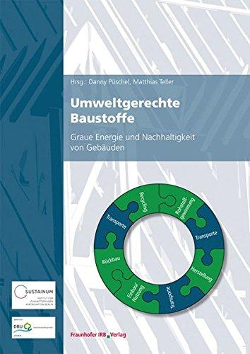 Umweltgerechte Baustoffe.: Graue Energie und Nachhaltigkeit von Gebäuden.