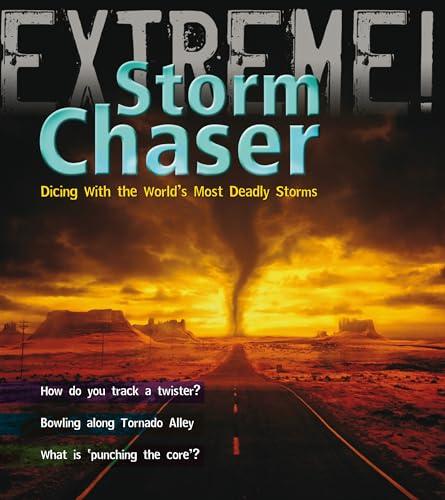 Storm Chaser!: Dicing with the World's Most Deadly Storms (Extreme!)