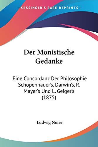 Der Monistische Gedanke: Eine Concordanz Der Philosophie Schopenhauer's, Darwin's, R. Mayer's Und L. Geiger's (1875)