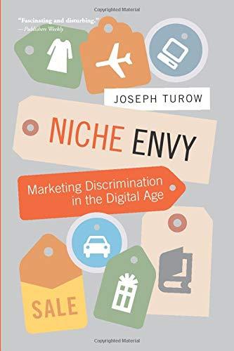 Niche Envy: Marketing Discrimination in the Digital Age (Mit Press)