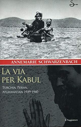 La via per Kabul. Turchia, Persia, Afghanistan 1939-1940 (Nuovi saggi)