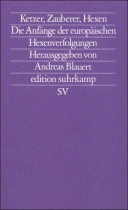 Ketzer, Zauberer, Hexen: Die Anfänge der europäischen Hexenverfolgungen (edition suhrkamp)