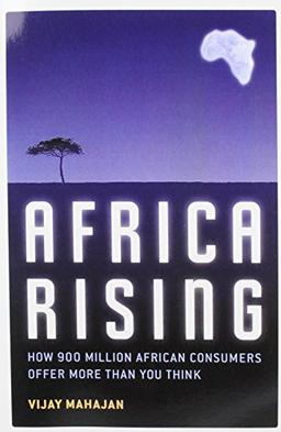 Africa Rising: How 900 Million African Consumers Offer More Than You Think