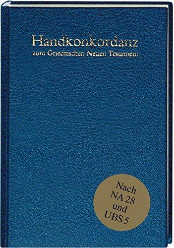 Handkonkordanz zum griechischen Neuen Testament: Nach dem Text des Nestle-Aland Novum Testamentum Graece (28. Auflage) und des Greek New Testament (5. Auflage)