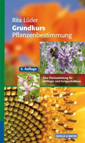 Grundkurs Pflanzenbestimmung: Eine Praxisanleitung für Anfänger und Fortgeschrittene