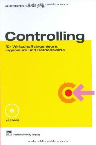 Controlling: für Wirtschaftsingenieure, Ingenieure und Betriebswirte