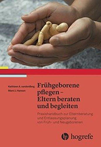 Frühgeborene pflegen - Eltern beraten und begleiten: Praxishandbuch zur Elternberatung und Entlassungsplanung von Früh- und Neugeborenen