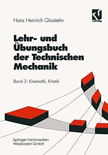 Lehrbuch und Übungsbuch der Technischen Mechanik, 3 Bde., Bd.3, Kinematik und Kinetik (Viewegs Fachbücher der Technik)