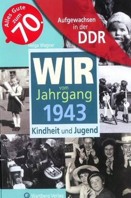 Aufgewachsen in der DDR - Wir vom Jahrgang 1943 - Kindheit und Jugend