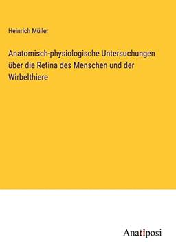 Anatomisch-physiologische Untersuchungen über die Retina des Menschen und der Wirbelthiere