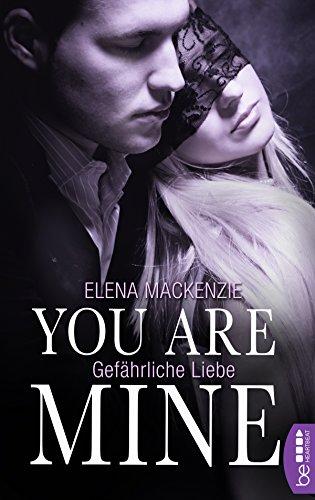 You are mine: Gefährliche Liebe