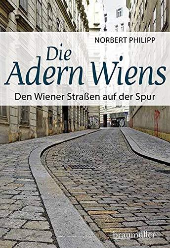 Die Adern Wiens: Den Wiener Straßen auf der Spur