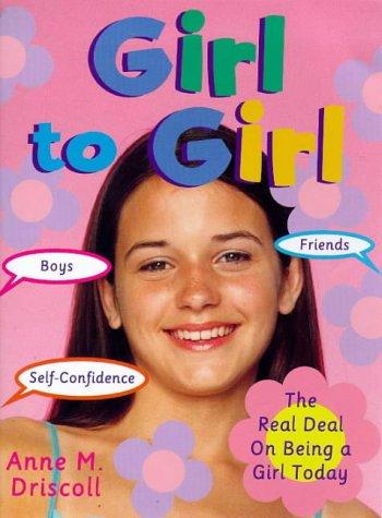 Girl to Girl: The Real Deal on Being a Girl Today