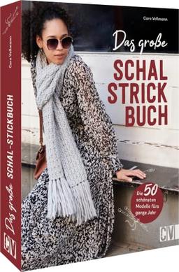 Stricken – Das große Schal-Strickbuch: Die 50 schönsten Modelle fürs ganze Jahr selber stricken