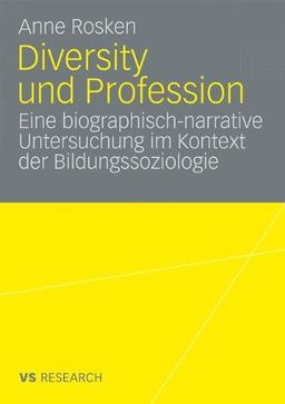 Diversity und Profession: Eine Biographisch Narrative Untersuchung im Kontext der Bildungssoziologie