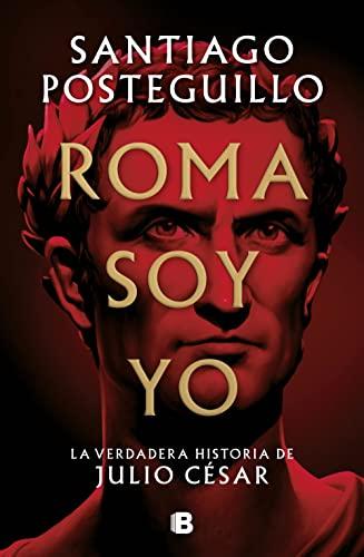 Roma Soy Yo: La Verdadera Historia de Julio César / I Am Rome (Histórica)