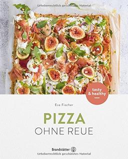 Pizza ohne Reue - Gesund & einfach