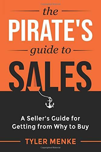 The Pirate's Guide to Sales: A Seller's Guide for Getting from Why to Buy