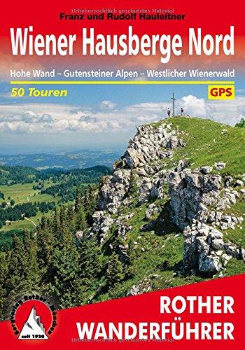 Wiener Hausberge Nord: Hohe Wand - Gutensteiner Alpen - Westlicher Wienerwald. 50 Touren. Mit GPS-Tracks (Rother Wanderführer)