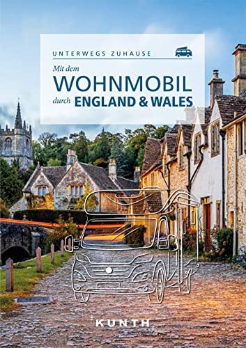 Mit dem Wohnmobil durch England & Wales: Unterwegs zuhause (KUNTH Mit dem Wohnmobil unterwegs)