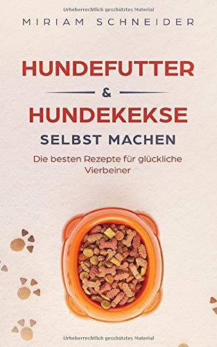 Hundefutter und Hundekekse selbst machen: Die besten Rezepte für glückliche Vierbeiner