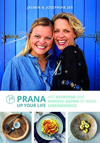 Prana up your life: Mit Ayurveda und Mindful Eating zu mehr Lebensenergie