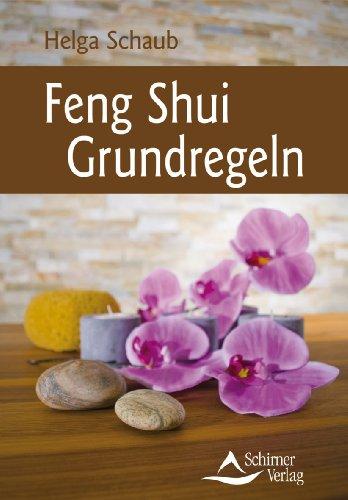 Feng Shui Grundregeln - Feng-Shui so schnell und einfach wie nie zuvor - (neue Ausgabe)