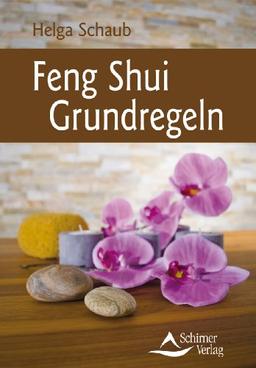 Feng Shui Grundregeln - Feng-Shui so schnell und einfach wie nie zuvor - (neue Ausgabe)