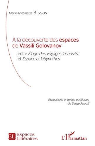 A la découverte des espaces de Vassili Golovanov : entre Eloge des voyages insensés et Espaces et labyrinthes