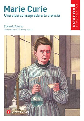 MARIE CURIE (CUCAÑA BIOGRAFIAS): Una Vida Consagrada a La Ciencia/ A Life Consecrated to Science (Colección Cucaña Biografías)