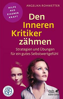 Den Inneren Kritiker zähmen: Strategien und Übungen für ein gutes Selbstwertgefühl (Fachratgeber Klett-Cotta)