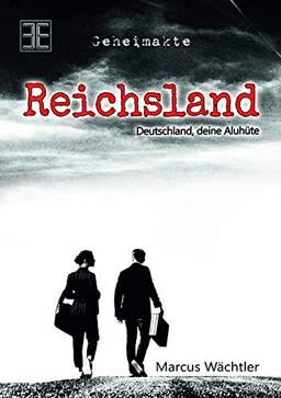 Reichsland: Deutschland, deine Aluhüte: Deutschland, deine Aluhte