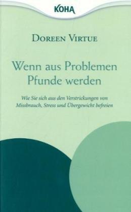 Wenn aus Problemen Pfunde werden - Wie Sie sich aus den Verstrickungen von  Missbrauch, Stress und Übergewicht befreien