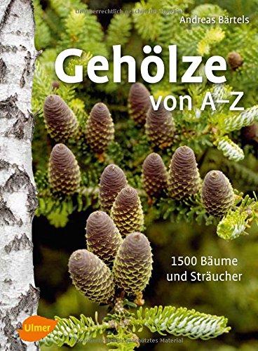 Gehölze von A -Z: 1500 Bäume und Sträucher